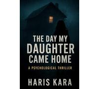 The Day My Daughter Came Home: A Psychological Thriller