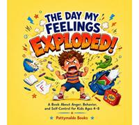 The Day My Feelings Explode!: A Book About Anger, Behavior, and Self-Control for Kids Ages 4-8