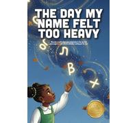 The Day My Name Felt Too Heavy: A Heartwarming Story About Identity, Heritage, and Learning to Carry Your Name with Pride (Ages 4-8)