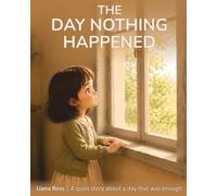 The Day Nothing Happened: A quiet story about a day that was enough