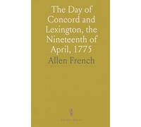 The Day of Concord and Lexington, the Nineteenth of April, 1775