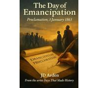 The Day of Emancipation: Proclamation, 1 January 1863