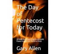 The Day of Pentecost for Today: 30 Daily Devotions to Ignite Apostolic Power & Invite the World to Christ