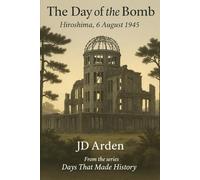 The Day of The Bomb: Hiroshima, 6 August 1945