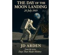 The Day of The Moon Landing: 20 July 1969