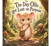 The Day Ollo Got Lost on Purpose: A Cozy Woodland Mouse Adventure Book About Exploring the Unknown
