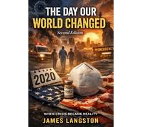 The Day Our World Changed (Second Edition): From Pandemic Shock to Permanent Change: How COVID-19 Reshaped Society, Faith, and Daily Life