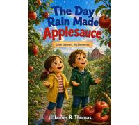 THE DAY RAIN MADE APPLESAUCE: Little Explorers. Big Discoveries.: 1