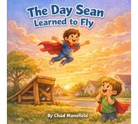 The Day Sean Learned to Fly: A Story About Never Giving Up: 1