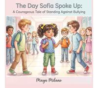 The Day Sofia Spoke Up: A courageous tale of standing against bullying