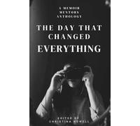 The Day That Changed Everything: A Memoir Mentors Anthology