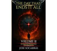 The Day That Ends It All: Prophecies of The End Times: The Apex of Evil! Grow Spiritually and Strengthen your Faith as you walk through Life’s Trials! Vol II.