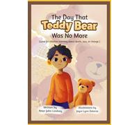 The Day That Teddy Bear Was No More.: (Good for children learning about death, loss, or change.)