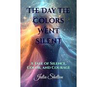 The Day the Colors Went Silent: A Tale of Silence, Color, and Courage