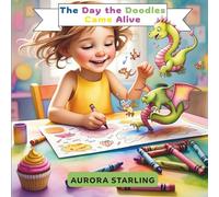 The Day the Doodles Came Alive: A Fun and Creative Picture Book About Imagination, Drawing, and Surprising Adventures for Kids Ages 4-8
