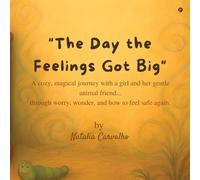 The Day The Feelings Got Big: A cozy, magical journey with a girl and her gentle animal friend...through worry, wonder, and how to feel safe again.
