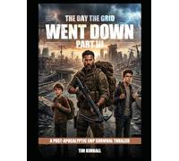 The Day the Grid Went Down: Part III: A Post-Apocalyptic EMP Survival Thriller
