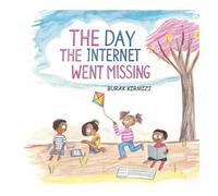 The Day the Internet Went Missing: A Heartwarming Children’s Book About Screen Time, Creativity, and the Power of Imagination