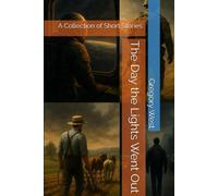 The Day the Lights Went Out: A Collection of Short Stories