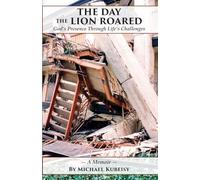 The Day the Lion Roared: God's Presence Through Life's Challenges
