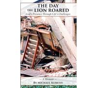 The Day the Lion Roared: God's Presence Through Life's Challenges