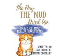 The Day the Mud Dried Up: Book 5 of Moss Hollow Adventures