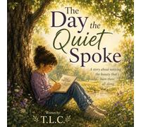 The Day the Quiet Spoke: A story about noticing the beauty that's been there all along