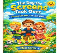 The Day the Screens Took Over: Screens Can Wait, Fun Can’t Wait!