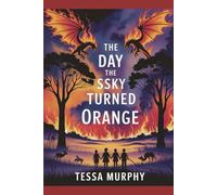 The Day the Sky Turned Orange: Written by Tessa Murphy