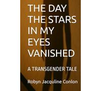 THE DAY THE STARS IN MY EYES VANISHED: A TRANSGENDER TALE
