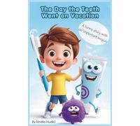 The Day the Teeth Went on Vacation: A funny story with an important lesson