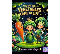 The Day the Vegetables Came to Life: A Fun Picture Book About Healthy Eating, Vegetables, and Overcoming Picky Eating for Kids Ages 3-10