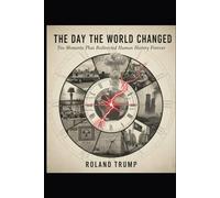The Day the World Changed: Ten Moments That Redirected Human History Forever