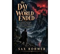 The Day the World Ended: An Annotated Apocalyptic Science-Fiction Thriller - Complete Original 1930 Text with Reader’s Companion