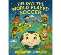 THE DAY THE WORLD PLAYED SOCCER