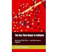 The Day Time Began to Collapse: Why Time Feels Faster - and What Science Suggests