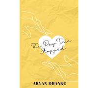 The Day Time Stopped: A True Story of First Love, Courage, and the Moment That Changed Everything