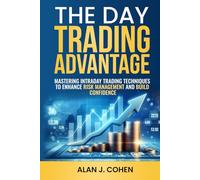 The Day Trading Advantage: Mastering Intraday Trading Techniques to Enhance Risk Management and Build Confidence