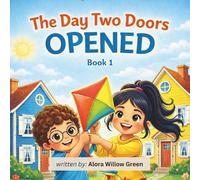 The Day Two Doors Opened: A Fun and Heartwarming Children’s Story About Friendship, Kindness, and Courage for Kids Ages 5-8