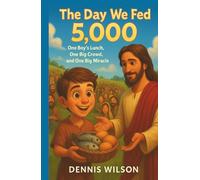 The Day We Fed 5,000: One Boy’s Lunch, One Big Crowd, and One Big Miracle