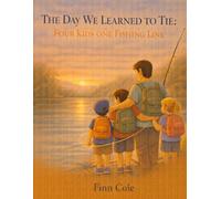 The Day We Learned to Tie: Four Kids, One Fishing Line