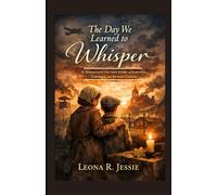 The Day We Learned to Whisper: A Holocaust Fiction Story of Survival, Courage, and Human Choice