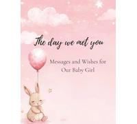 The Day We Met You: Messages and Wishes for Our Baby Girl