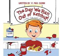 The Day We Ran Out of Ketchup!: A Flavorful Lesson In Never Giving Up!