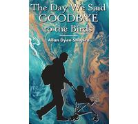 The Day We Said Goodbye to the Birds