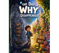 The Day “Why” Disappeared: A Powerful Children’s Story That Teaches Curiosity, Critical Thinking, and the Courage to Question: 3