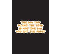 The Day You Plant The Seed Is Not The Day You Eat The Fruit - Journals For Writing - Gift For Women And Men - Notebook - Cute Journal - Lined Journal - Writing Journal - Bookmark