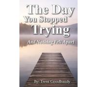The Day You Stopped Trying: And nothing fell apart.