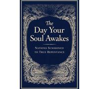 The Day Your Soul Awakes: Nations Summoned to True Repentance