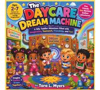 The Daycare Dream Machine: A Silly Toddler Adventure Filled with Imagination, Teamwork, Friendship, and Fun| Adventure| Daycare storybook| Friendship| ... Bedtime Storybook| 30 Pages| Size 8.5 x 8.5